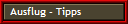 Ausflug - Tipps