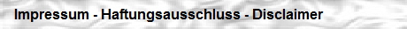 das Impressum mit Haftungsausschluss und Disclaimer zu unserer Homepage