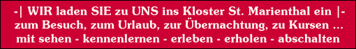 Wir laden SIE zu UNS ins Kloster St. Marienthal ein - zum Besuch, zum Urlaub, zur Übernachtung, zu Kursen und Seminaren - zum sehen, kennenlernen, erleben, erholen, abschalten.