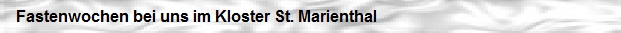 Fastenwochen bei uns im Kloster St. Marienthal