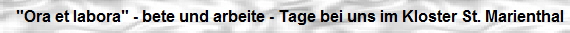 Kurs Ora et labora - bete und arbeite - Tage bei uns im Kloster St. Marienthal